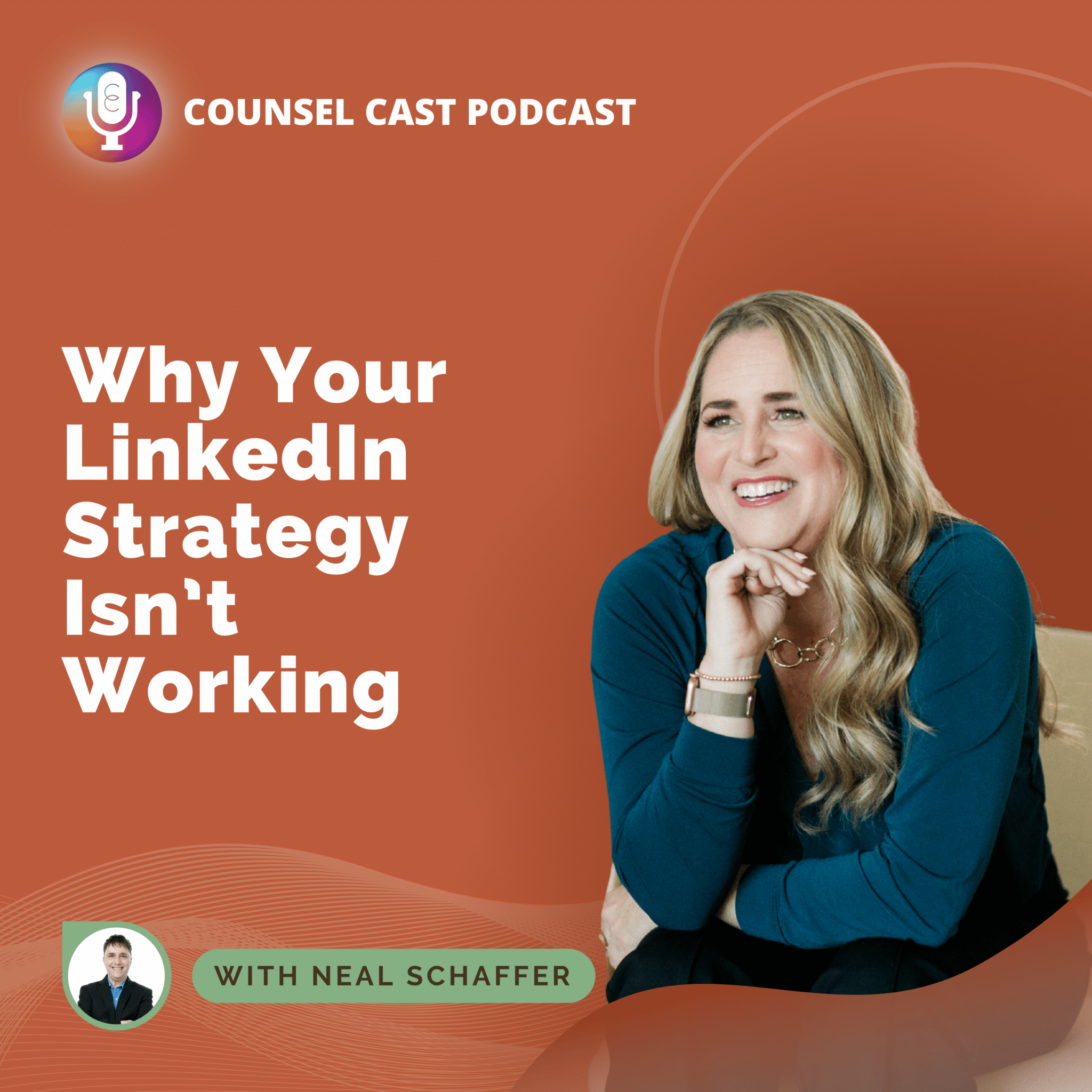 Terracotta square podcast cover art for Counsel Cast episode 185 featuring Karin Conroy and Neal Schaffer: Why Your LinkedIn Strategy Isn't Working.
