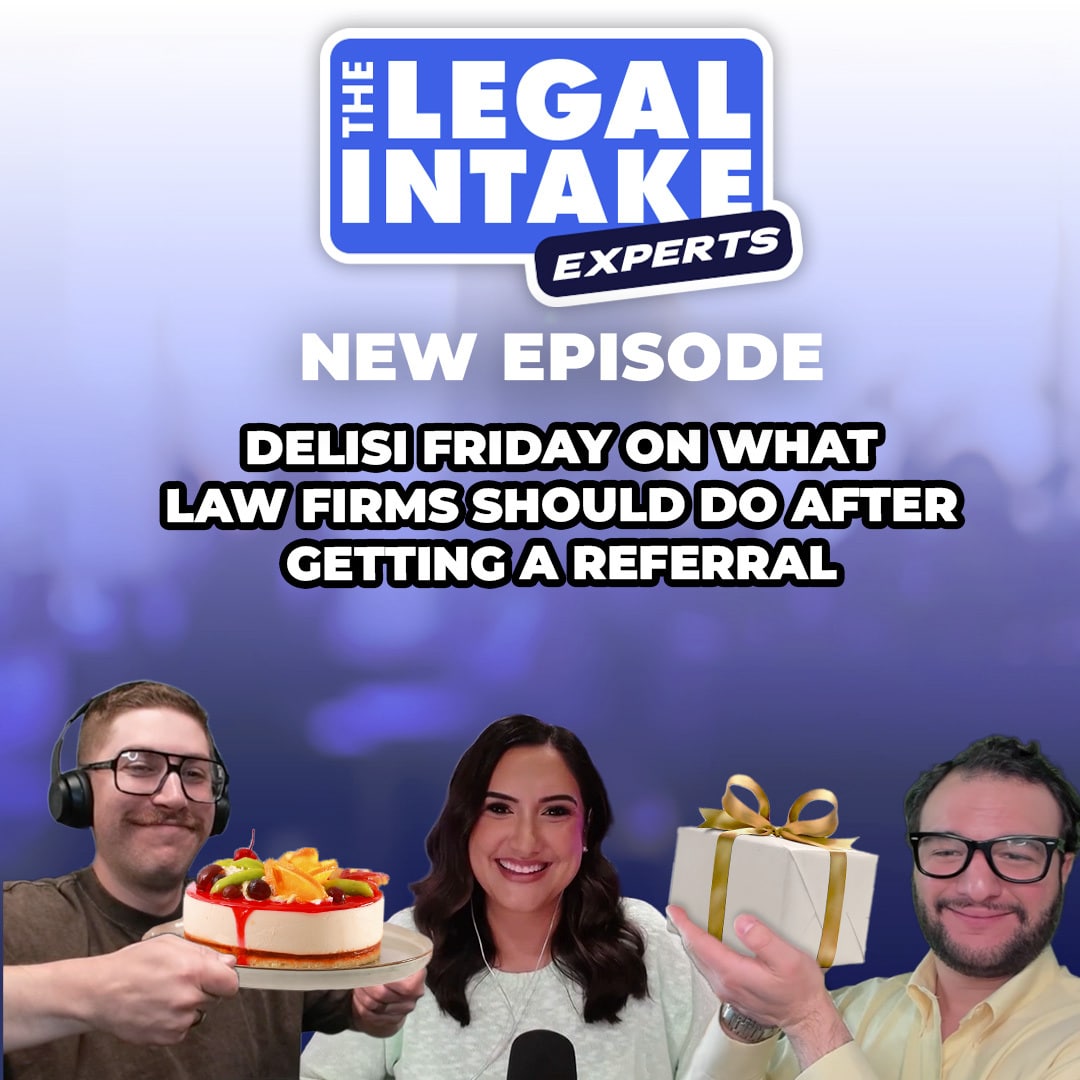 Square podcast cover for The Legal Intake Experts episode "Delisi Friday On What Law Firms Should Do After Getting A Referral" showing Nick Werker holding a cake, Delisi Friday, and Tony Prieto holding a gift.