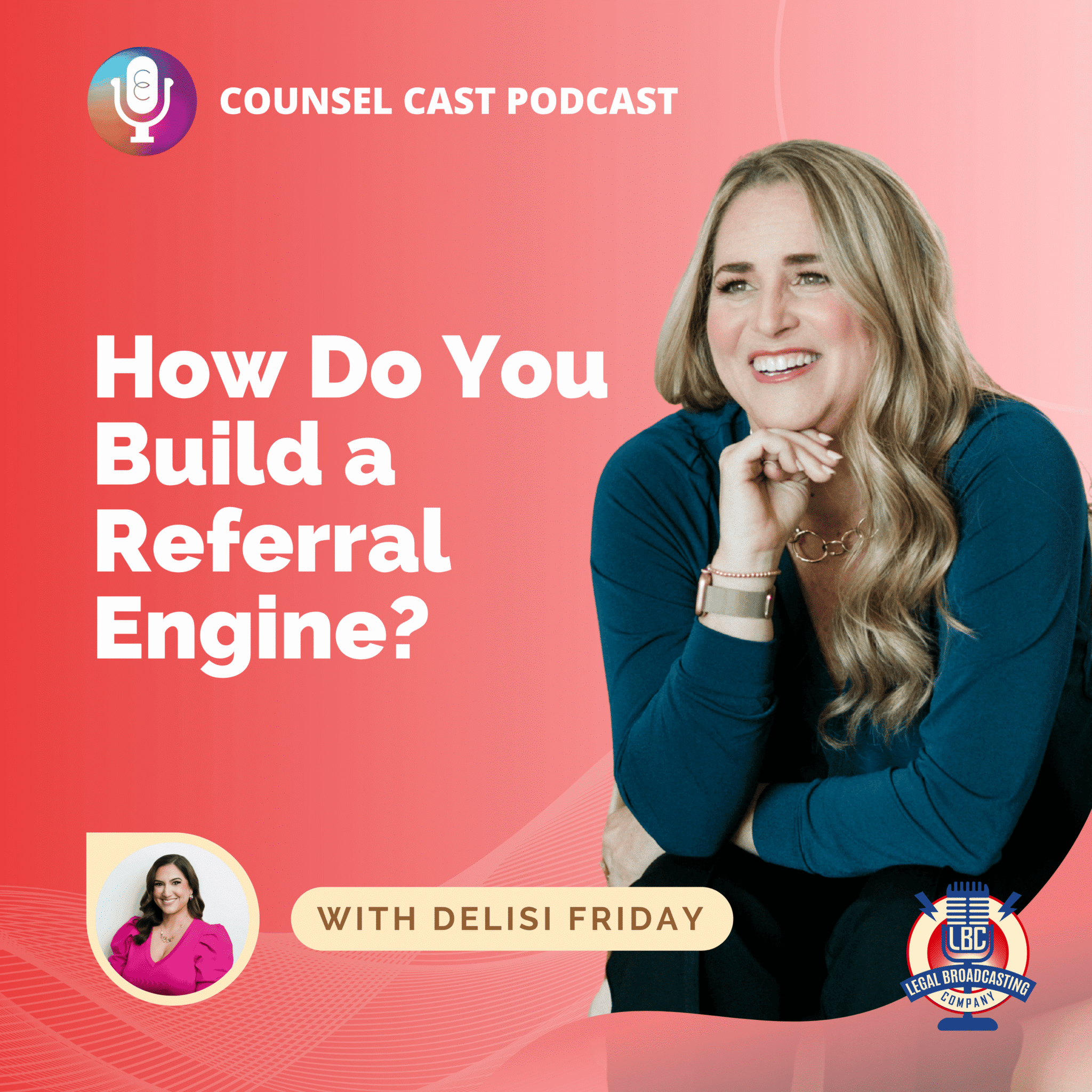 Coral square podcast cover art for Counsel Cast episode 188 featuring Karin Conroy and Delisi Friday: How Do You Build a Referral Engine?